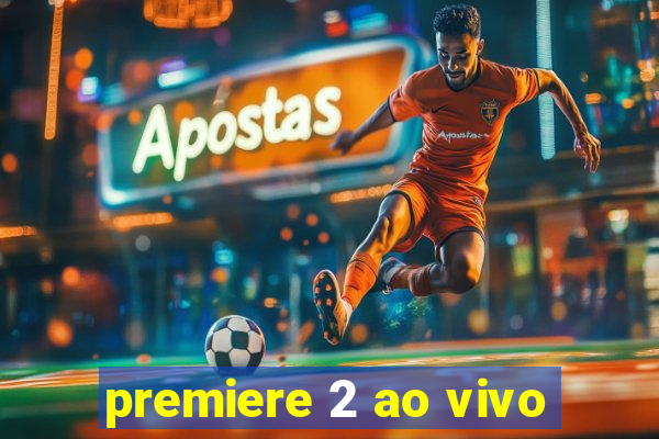 premiere 2 ao vivo